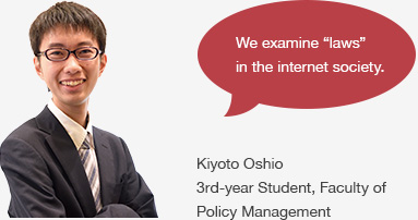 Kiyoto Oshio
				3rd-year Student, Faculty of Policy Management